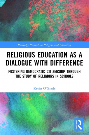 Religious Education as a Dialogue with Difference: Fostering Democratic Citizenship Through the Study of Religions in Schools (Routledge Research in Religion and Education) - Kevin O'Grady [KSIĄŻKA]