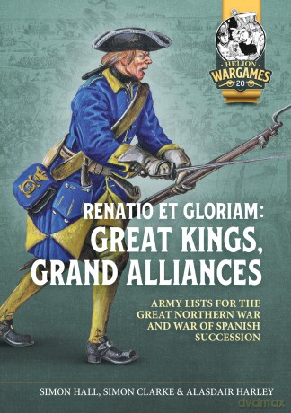 Renatio Et Gloriam: Great Kings, Grand Alliances: Army Lists for the Great Northern War and War of Spanish Succession: 20 (Helion Wargames) - Simon Clarke [KSIĄŻKA]