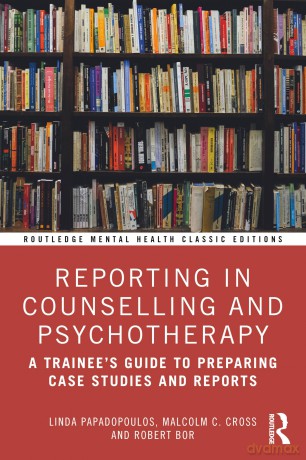 Reporting in Counselling and Psychotherapy: A Trainee's Guide to Preparing Case Studies and Reports (Routledge Mental Health Classic Editions) - Linda Papadopoulos [KSIĄŻKA]