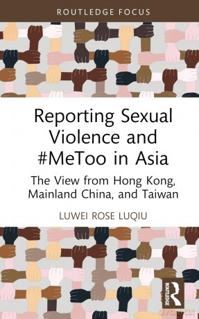 Reporting Sexual Violence and #MeToo in Asia: The View from Hong Kong, Mainland China, and Taiwan (Routledge Focus on Journalism Studies) - Luwei Rose Luqiu [KSIĄŻKA]