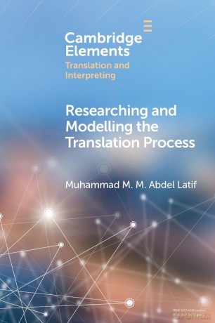 Researching and Modelling the Translation Process (Elements in Translation and Interpreting) - Muhammad M. M. Abdel Latif [KSIĄŻKA]