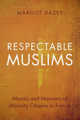 Respectable Muslims: Morals and Manners of Minority Citizens in France (Cambridge Studies in Social Theory, Religion and Politics) - Dazey [KSIĄŻKA]
