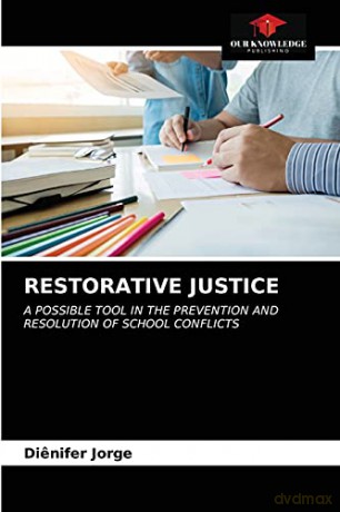 Restorative Justice: A Possible Tool In The Prevention And Resolution Of School Conflicts - Dienifer Jorge [KSIĄŻKA]