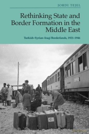 Rethinking State and Border Formation in the Middle East: Turkish-Syrian-Iraqi Borderlands, 1921-46 - Jordi Tejel [KSIĄŻKA]