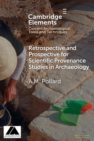 Retrospective and Prospective for Scientific Provenance Studies in Archaeology (Elements in Current Archaeological Tools and Techniques) - A. M. Pollard [KSIĄŻKA]