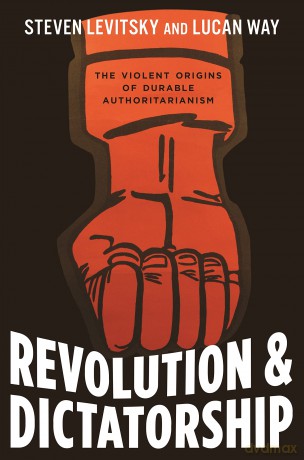 Revolution and Dictatorship: The Violent Origins of Durable Authoritarianism - Steven Levitsky [KSIĄŻKA]