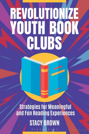 Revolutionize Youth Book Clubs: Strategies for Meaningful and Fun Reading Experiences - Stacy Brown [KSIĄŻKA]