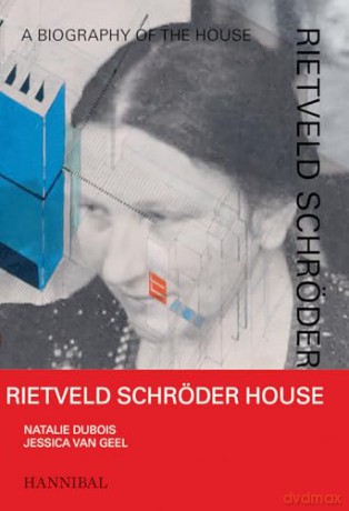 Rietveld Schröder House: A Biography of the House - Jessica Van Geel [KSIĄŻKA]