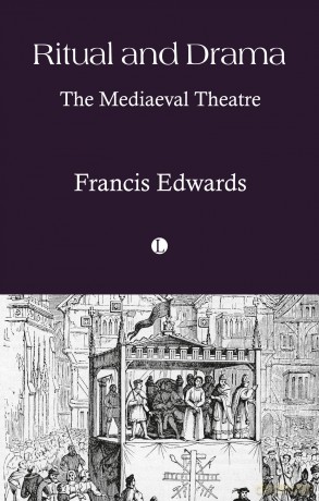 Ritual and Drama: The Mediaeval Theatre - Francis Edwards [KSIĄŻKA]