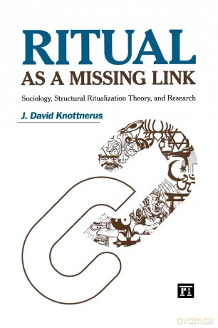 Ritual as a Missing Link: Sociology, Structural Ritualization Theory, and Research (The Sociological Imagination) - J. David Knottnerus [KSIĄŻKA]
