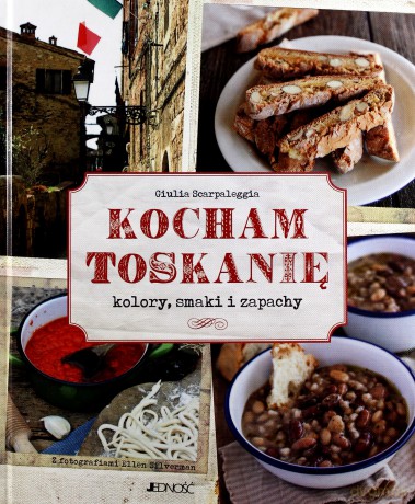 Kocham Toskanię Kolory Smaki I Zapachy Tw - Giulia Scarpaleggia [KSIĄŻKA]