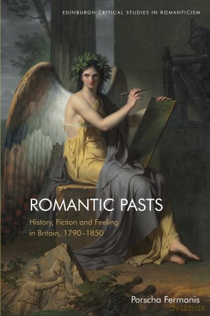 Romantic Pasts: History, Fiction and Feeling in Britain, 1790-1850 (Edinburgh Critical Studies in Romanticism) - Porscha Fermanis [KSIĄŻKA]