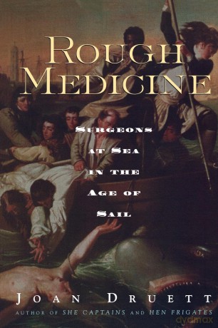 Rough Medicine: Surgeons at Sea in the Age of Sail - Joan Druett [KSIĄŻKA]