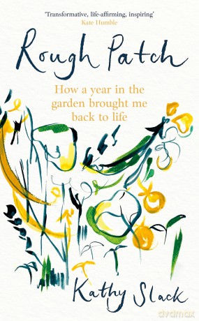 Rough Patch: How a Year in the Garden Brought Me Back to Life - Kathy Slack [KSIĄŻKA]