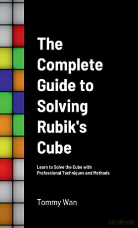 Rubiks Cube Guide: Learn to Solve the Cube with Professional Techniques and Methods - Tommy Wan [KSIĄŻKA]
