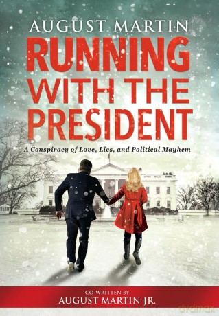 Running with the President: A Conspiracy of Love, Lies, and Political Mayhem - August Martin [KSIĄŻKA]