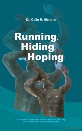 Running, Hiding, and Hoping: An essay on transatlantic slavery: Somerset, the Zong, the Amistad, the Creole, and Dred Scott - Dr. Colin R. Nicholls [KSIĄŻKA]