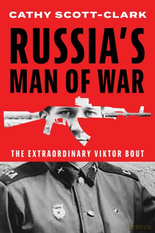 Russia's Man of War: The Extraordinary Viktor Bout - Cathy Scott-Clark [KSIĄŻKA]
