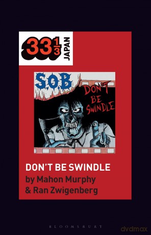 S.O.B.'s Don't Be Swindle (33 1/3 Japan) - Ran Zwigenberg [KSIĄŻKA]