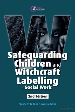 Safeguarding Children and Witchcraft Labelling in Social Work - Prospera Tedam [KSIĄŻKA]