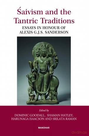Saivism and the Tantric Traditions: Essays in Honour of Alexis G.J.S. Sanderson - Dominic Goodall [KSIĄŻKA]