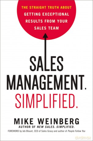 Sales Management. Simplified.: The Straight Truth About Getting Exceptional Results from Your Sales Team - Mike Weinberg [KSIĄŻKA]