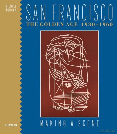 San Francisco the Golden Age 1930-1960: Making a Scene - Michael Duncan [KSIĄŻKA]