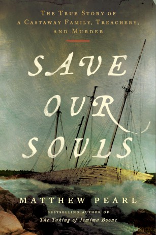 Save Our Souls: The True Story of a Castaway Family, Treachery, and Murder - Matthew Pearl [KSIĄŻKA]