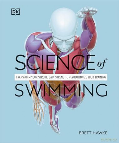 Science of Swimming: Transform Your Stroke, Improve Strength, Revolutionize Your Training - Brett Hawke [KSIĄŻKA]