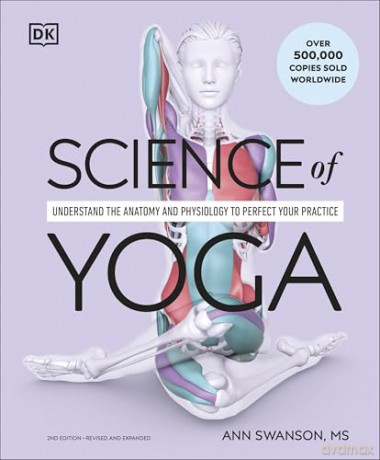 Science of Yoga: Understand the Anatomy and Physiology to Perfect Your Practice - Ann Swanson [KSIĄŻKA]