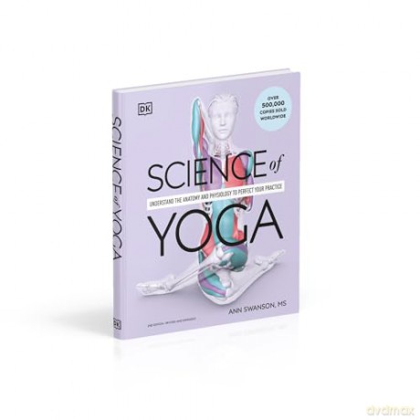 Science of Yoga: Understand the Anatomy and Physiology to Perfect Your Practice - Ann Swanson [KSIĄŻKA]
