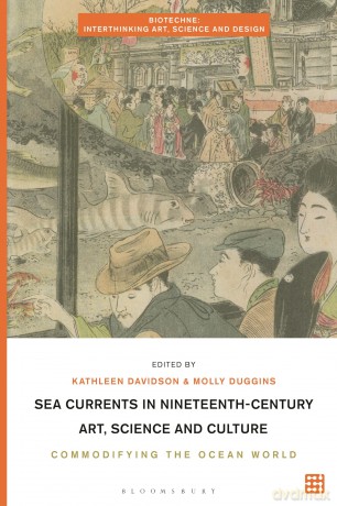 Sea Currents in Nineteenth-Century Art, Science and Culture: Commodifying the Ocean World (Biotechne: Interthinking Art, Science and Design) - Dr Kathleen Davidson [KSIĄŻKA]