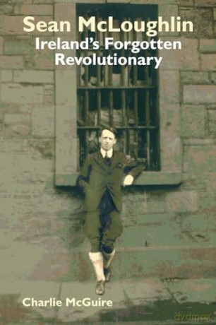 Sean McLoughlin: Ireland's Forgotten Revolutionary - Charlie McGuire [KSIĄŻKA]