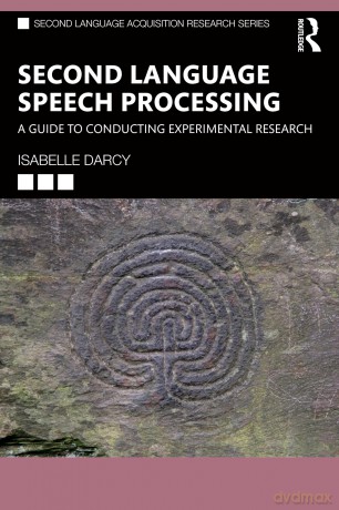 Second Language Speech Processing: A Guide to Conducting Experimental Research (Second Language Acquisition Research Series) - Isabelle Darcy [KSIĄŻKA]