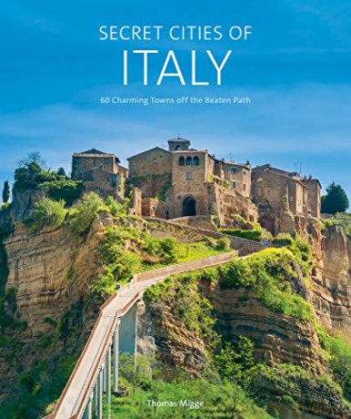 Secret Cities of Italy: 60 Charming Towns Off the Beaten Path - Thomas Migge [KSIĄŻKA]