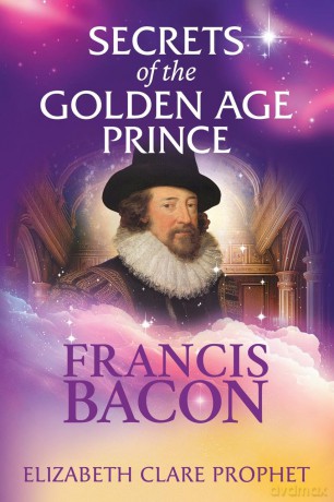 Secrets of the Golden Age Prince: Francis Bacon - Elizabeth Clare Prophet [KSIĄŻKA]