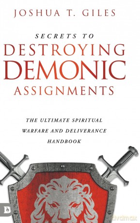 Secrets to Destroying Demonic Assignments: The Ultimate Spiritual Warfare and Deliverance Handbook - Joshua T. Giles [KSIĄŻKA]