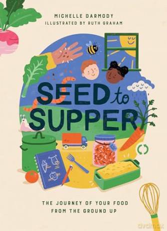 Seed to Supper: The Journey of Your Food from the Ground Up - Michelle Darmody [KSIĄŻKA]