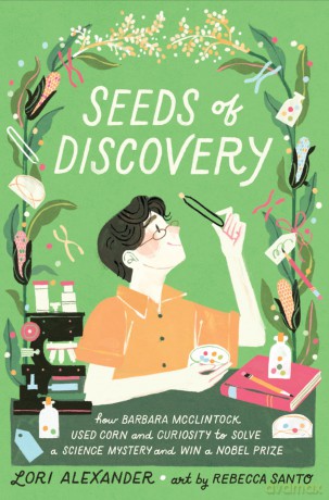 Seeds of Discovery: How Barbara McClintock Used Corn and Curiosity to Solve a Science Mystery and Win a Nobel Prize - Lori Alexander [KSIĄŻKA]