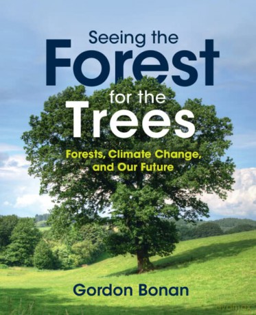 Seeing the Forest for the Trees: Forests, Climate Change, and Our Future - Gordon Bonan [KSIĄŻKA]