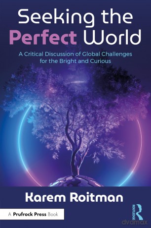 Seeking the Perfect World: A Critical Discussion of Global Challenges for the Bright and Curious - Karem Roitman [KSIĄŻKA]