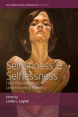 Selfishness and Selflessness: New Approaches to Understanding Morality: 10 (WYSE Series in Social Anthropology, 10) - Linda L. Layne [KSIĄŻKA]