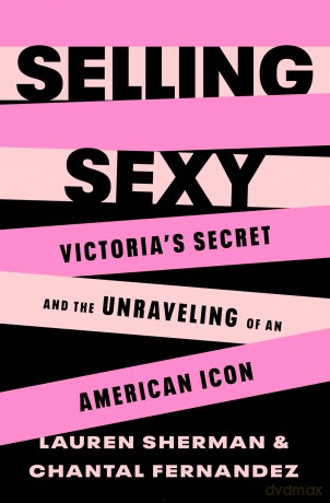 Selling Sexy: Victoria's Secret and the Unraveling of an American Icon - Lauren Sherman [KSIĄŻKA]