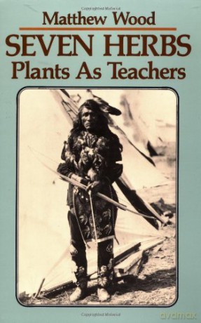 Seven Herbs Plants As Teachers (Paperback) by Wood, Matthew - Matthew Wood [KSIĄŻKA]