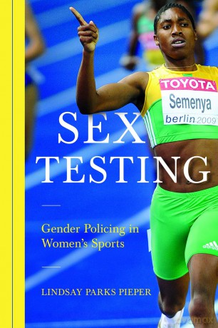 Sex Testing: Gender Policing in Women's Sports (Sport and Society) - Lindsay Pieper [KSIĄŻKA]