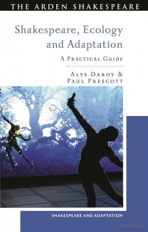 Shakespeare, Ecology and Adaptation: A Practical Guide (Shakespeare and Adaptation) - Alys Daroy [KSIĄŻKA]