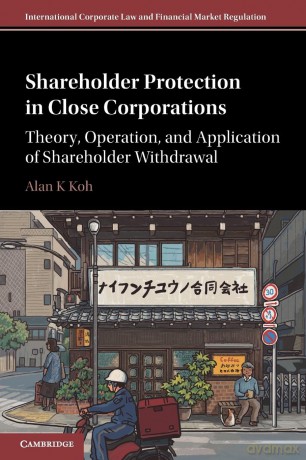 Shareholder Protection in Close Corporations: Theory, Operation, and Application of Shareholder Withdrawal (International Corporate Law and Financial Market Regulation) - Alan K Koh [KSIĄŻKA]