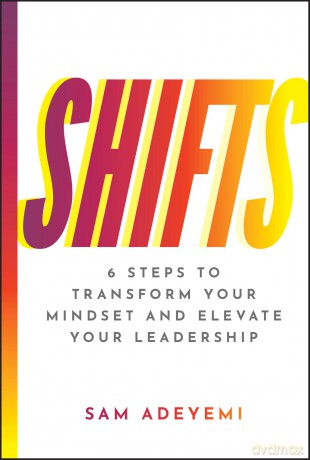 SHIFTS: 6 Steps to Transform Your Mindset and Elevate Your Leadership - Sam Adeyemi [KSIĄŻKA]