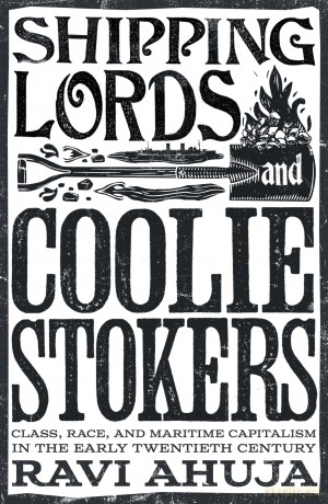 Shipping Lords and Coolie Stokers: Class, Race, and Maritime Capitalism in the Early Twentieth Century - Ravi Ahuja [KSIĄŻKA]