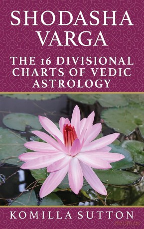 Shodasha Varga: The 16 Divisional Charts of Vedic Astrology - Komilla Sutton [KSIĄŻKA]